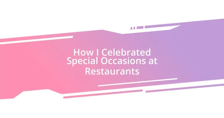 How I Celebrated Special Occasions at Restaurants