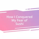 How I Conquered My Fear of Sushi