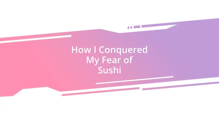 How I Conquered My Fear of Sushi