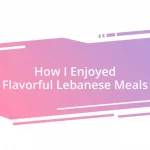 How I Enjoyed Flavorful Lebanese Meals