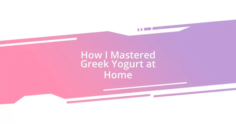 How I Mastered Greek Yogurt at Home