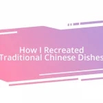 How I Recreated Traditional Chinese Dishes