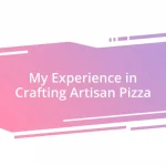 My Experience in Crafting Artisan Pizza