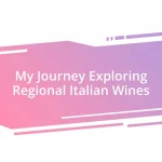 My Journey Exploring Regional Italian Wines