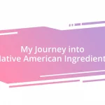 My Journey into Native American Ingredients