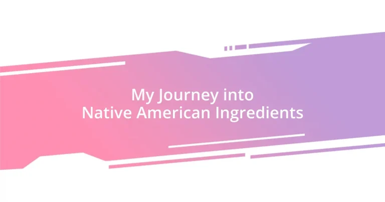 My Journey into Native American Ingredients