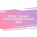 What I Gained from Cooking Korean BBQ