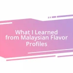 What I Learned from Malaysian Flavor Profiles