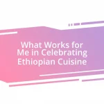 What Works for Me in Celebrating Ethiopian Cuisine