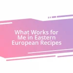 What Works for Me in Eastern European Recipes