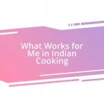 What Works for Me in Indian Cooking