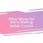 What Works for Me in Making Indian Curries