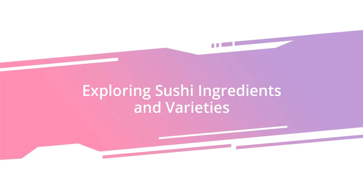 Exploring Sushi Ingredients and Varieties