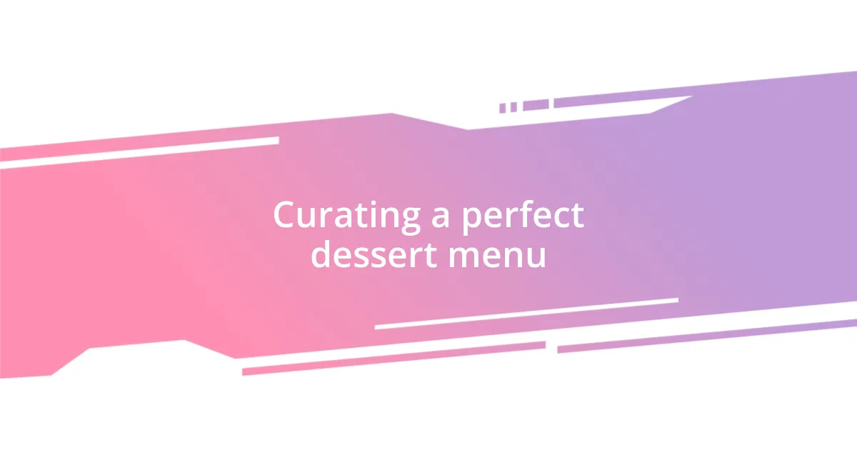 Curating a perfect dessert menu